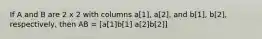 If A and B are 2 x 2 with columns a[1], a[2], and b[1], b[2], respectively, then AB = [a[1]b[1] a[2]b[2]]