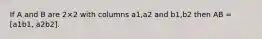 If A and B are 2×2 with columns a1,a2 and b1,b2 then AB = [a1b1, a2b2].