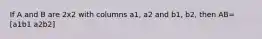 If A and B are 2x2 with columns a1, a2 and b1, b2, then AB= [a1b1 a2b2]