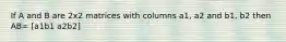 If A and B are 2x2 matrices with columns a1, a2 and b1, b2 then AB= [a1b1 a2b2]