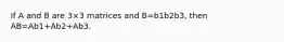 If A and B are 3×3 matrices and B=b1b2b3​, then AB=Ab1+Ab2+Ab3.