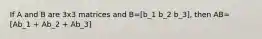 If A and B are 3x3 matrices and B=[b_1 b_2 b_3], then AB= [Ab_1 + Ab_2 + Ab_3]