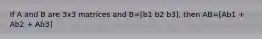 If A and B are 3x3 matrices and B=[b1 b2 b3], then AB=[Ab1 + Ab2 + Ab3]