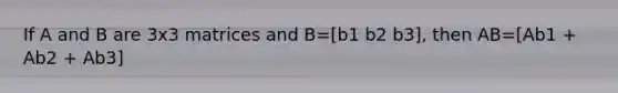 If A and B are 3x3 matrices and B=[b1 b2 b3], then AB=[Ab1 + Ab2 + Ab3]