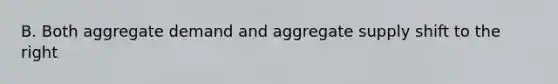 B. Both aggregate demand and aggregate supply shift to the right