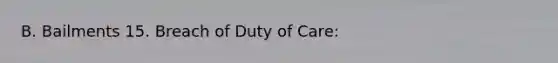 B. Bailments 15. Breach of Duty of Care: