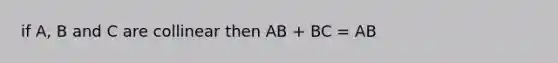 if A, B and C are collinear then AB + BC = AB