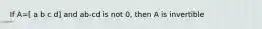 If A=[ a b c d] and ab-cd is not 0, then A is invertible