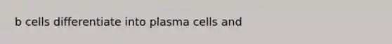 b cells differentiate into plasma cells and