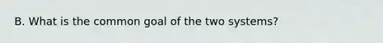 B. What is the common goal of the two systems?