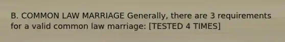 B. COMMON LAW MARRIAGE Generally, there are 3 requirements for a valid common law marriage: [TESTED 4 TIMES]