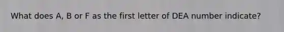 What does A, B or F as the first letter of DEA number indicate?