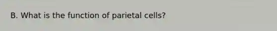 B. What is the function of parietal cells?