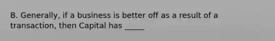 B. Generally, if a business is better off as a result of a transaction, then Capital has _____