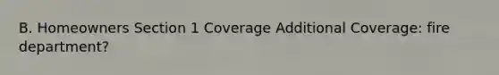 B. Homeowners Section 1 Coverage Additional Coverage: fire department?