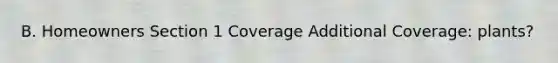 B. Homeowners Section 1 Coverage Additional Coverage: plants?