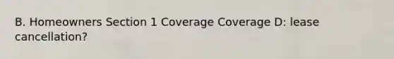 B. Homeowners Section 1 Coverage Coverage D: lease cancellation?