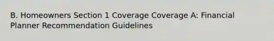 B. Homeowners Section 1 Coverage Coverage A: Financial Planner Recommendation Guidelines