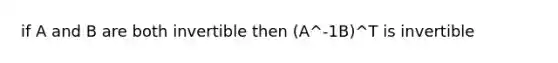 if A and B are both invertible then (A^-1B)^T is invertible