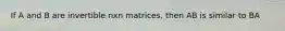 If A and B are invertible nxn matrices, then AB is similar to BA