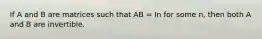 If A and B are matrices such that AB = In for some n, then both A and B are invertible.