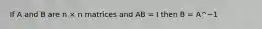 If A and B are n × n matrices and AB = I then B = A^−1