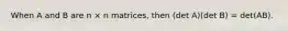 When A and B are n × n matrices, then (det A)(det B) = det(AB).