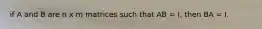 if A and B are n x m matrices such that AB = I, then BA = I.