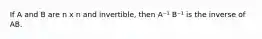 If A and B are n x n and invertible, then A⁻¹ B⁻¹ is the inverse of AB.