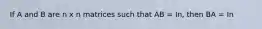 If A and B are n x n matrices such that AB = In, then BA = In