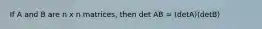 If A and B are n x n matrices, then det AB = (detA)(detB)