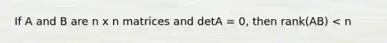 If A and B are n x n matrices and detA = 0, then rank(AB) < n