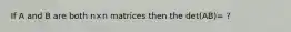 If A and B are both n×n matrices then the det(AB)= ?