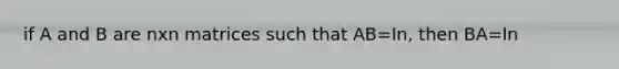 if A and B are nxn matrices such that AB=In, then BA=In