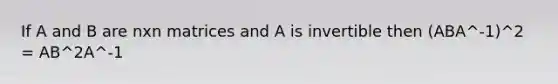 If A and B are nxn matrices and A is invertible then (ABA^-1)^2 = AB^2A^-1