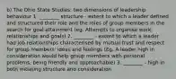 b) The Ohio State Studies: two dimensions of leadership behaviour 1. ________ structure - extent to which a leader defined and structured their role and the roles of group members in the search for goal attainment (eg. Attempts to organise work, relationships and goals) 2. ________ - extent to which a leader had job relationships characterised by mutual trust and respect for group members' ideas and feelings (Eg. A leader high in consideration would help group members with personal problems, being friendly and approachable) 3. ________ - high in both initiating structure and consideration