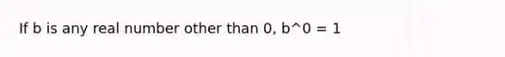 If b is any real number other than 0, b^0 = 1