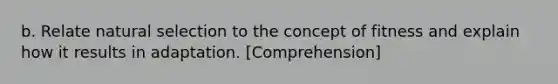 b. Relate natural selection to the concept of fitness and explain how it results in adaptation. [Comprehension]