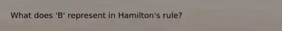 What does 'B' represent in Hamilton's rule?