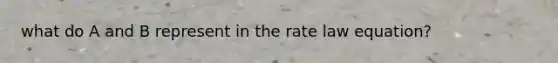 what do A and B represent in the rate law equation?