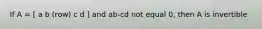 If A = [ a b (row) c d ] and ab-cd not equal 0, then A is invertible