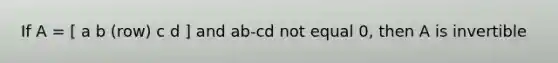 If A = [ a b (row) c d ] and ab-cd not equal 0, then A is invertible