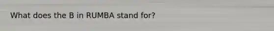 What does the B in RUMBA stand for?