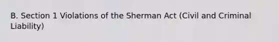 B. Section 1 Violations of the Sherman Act (Civil and Criminal Liability)