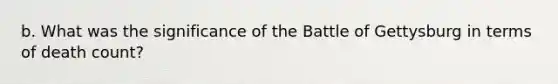 b. What was the significance of the Battle of Gettysburg in terms of death count?