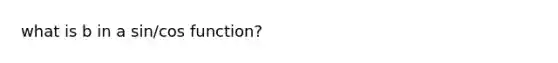 what is b in a sin/cos function?