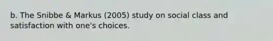 b. The Snibbe & Markus (2005) study on social class and satisfaction with one's choices.