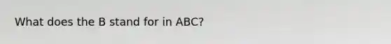 What does the B stand for in ABC?