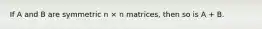 If A and B are symmetric n × n matrices, then so is A + B.