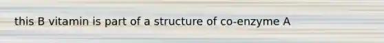 this B vitamin is part of a structure of co-enzyme A